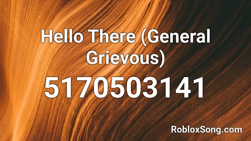 Hello There (General Grievous) Roblox ID