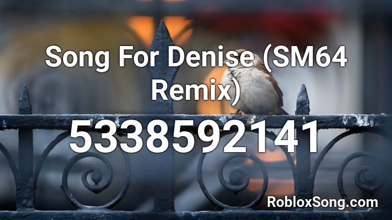 Song For Denise (SM64 Remix) Roblox ID