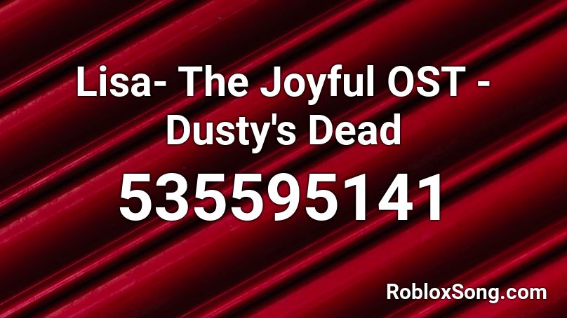 Lisa- The Joyful OST - Dusty's Dead Roblox ID