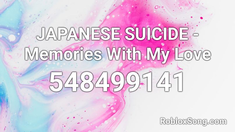 JAPANESE SUICIDE - Memories With My Love  Roblox ID