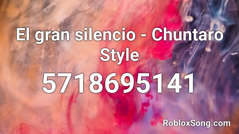 El gran silencio - Chuntaro Style Roblox ID