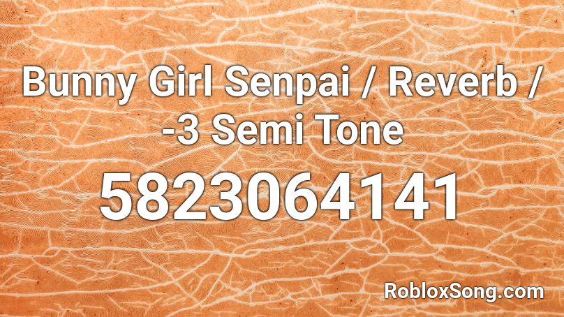 Bunny Girl Senpai Reverb 3 Semi Tone Roblox Id Roblox Music Codes - roblox bunny girl senpai id