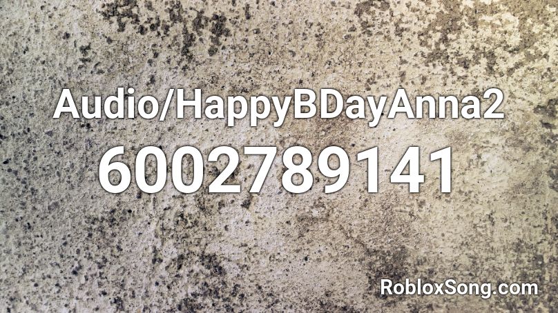 Audio/HappyBDayAnna2 Roblox ID