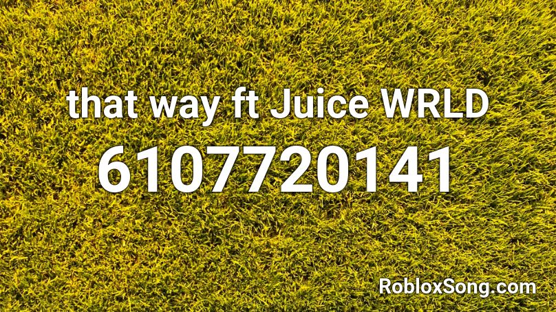 that way ft Juice WRLD (remix) Roblox ID