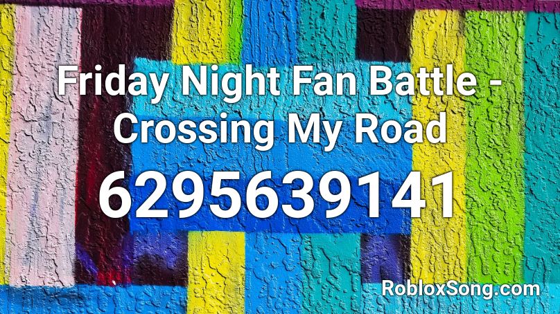 Friday Night Fan Battle - Crossing My Road Roblox ID