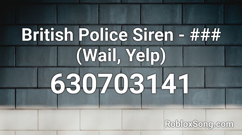 British Police Siren - ### (Wail, Yelp) Roblox ID
