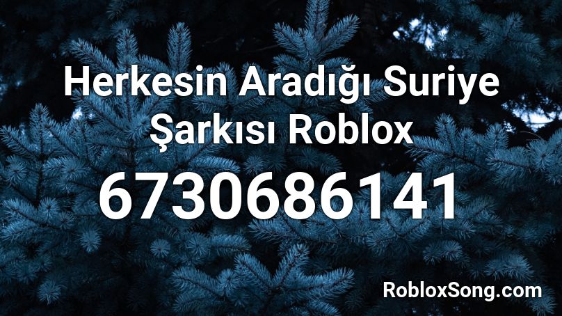Herkesin Aradığı Suriye Şarkısı Roblox Roblox ID