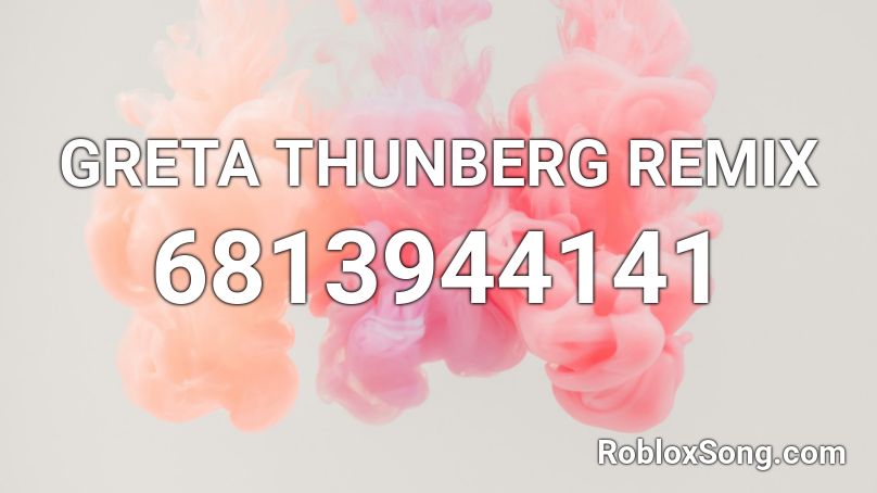 GRETA THUNBERG REMIX Roblox ID