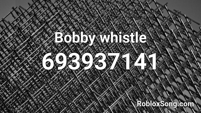 Bobby whistle Roblox ID