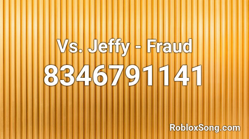 Vs. Jeffy - Fraud Roblox ID