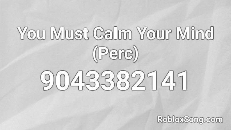 You Must Calm Your Mind (Perc) Roblox ID