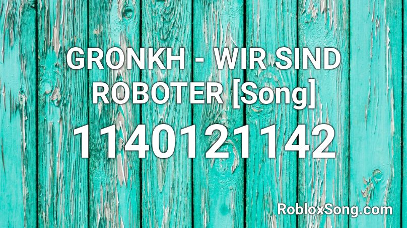 GRONKH - WIR SIND ROBOTER [Song] Roblox ID