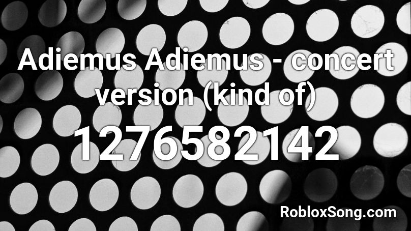Adiemus Adiemus Concert Version Kind Of Roblox Id Roblox Music Codes - blackbear anxiety roblox id