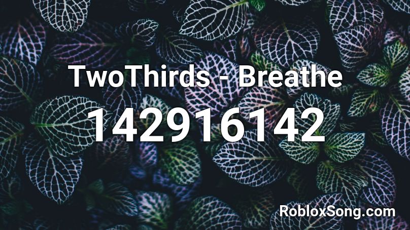 TwoThirds - Breathe Roblox ID