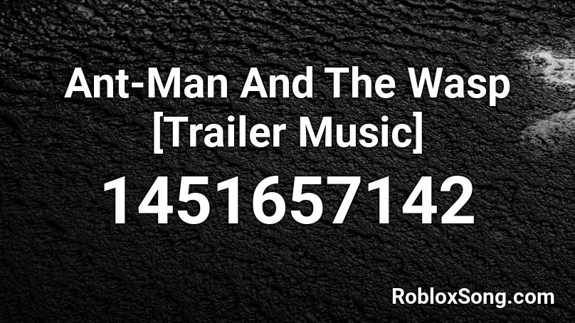 Ant-Man And The Wasp [Trailer Music] Roblox ID