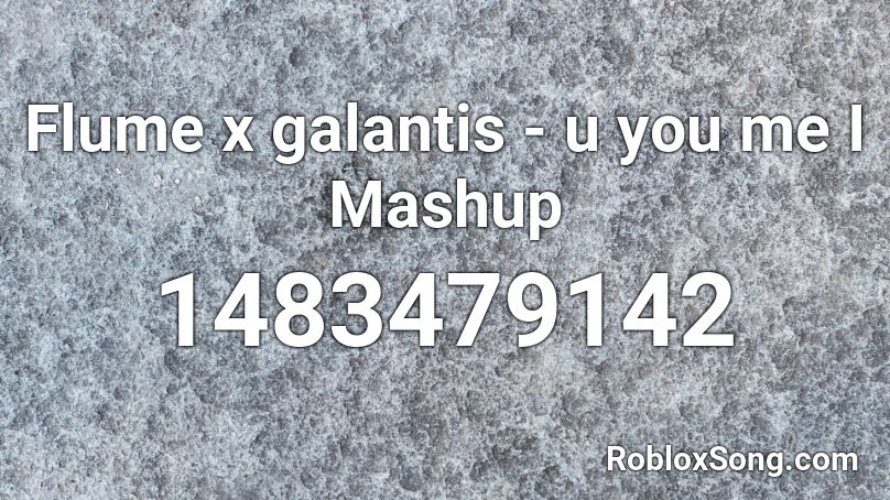 Flume x galantis - u you  me I Mashup Roblox ID