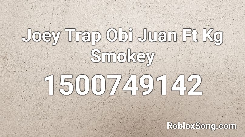 Joey Trap Obi Juan Ft Kg Smokey Roblox ID
