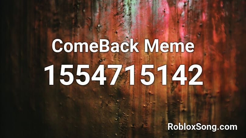ComeBack Meme Roblox ID