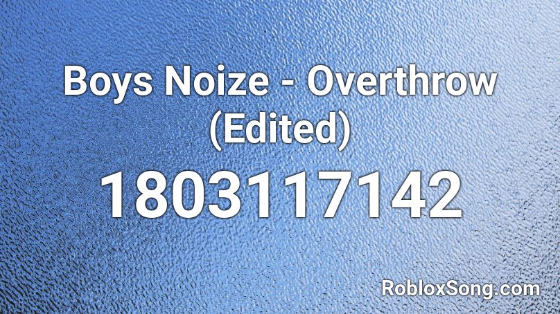 Boys Noize - Overthrow (Edited) Roblox ID