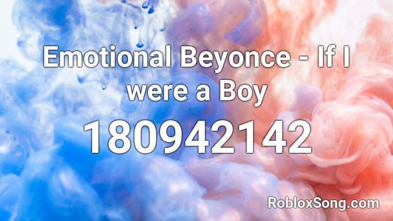 Emotional Beyonce - If I were a Boy Roblox ID