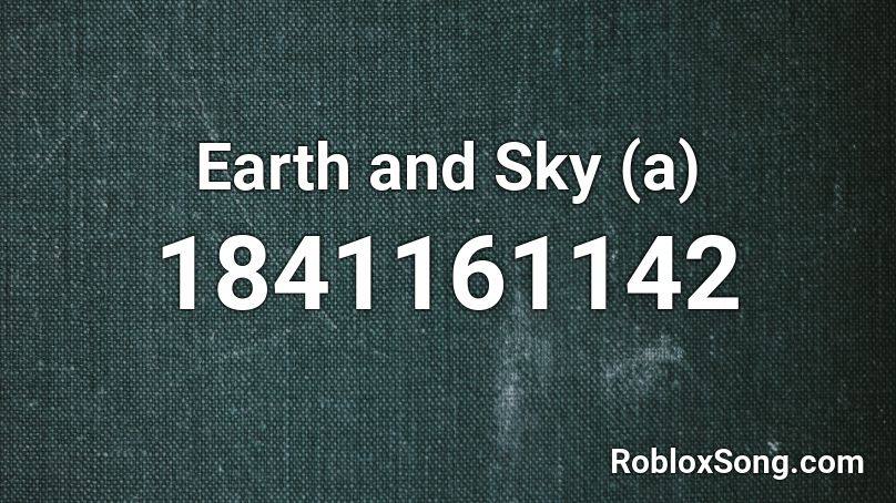 Earth and Sky (a) Roblox ID