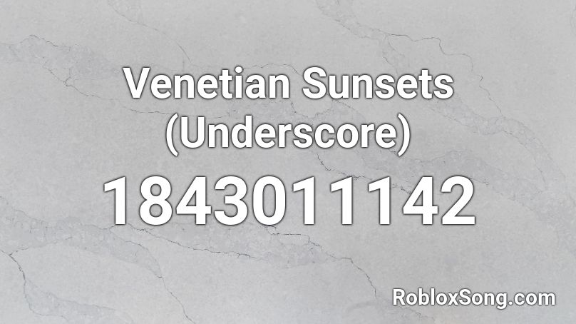 Venetian Sunsets (Underscore) Roblox ID