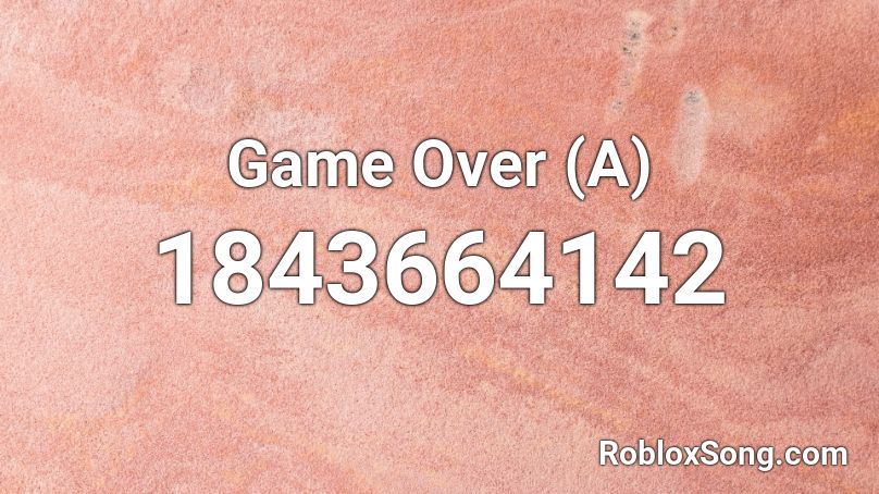 Game Over (A) Roblox ID