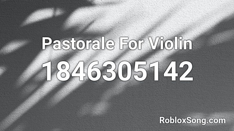 Pastorale For Violin Roblox ID