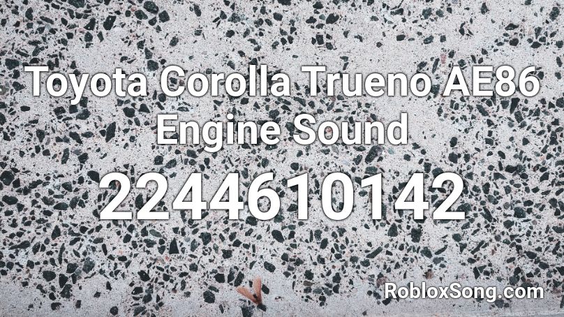 Toyota Corolla Trueno AE86 Engine Sound Roblox ID