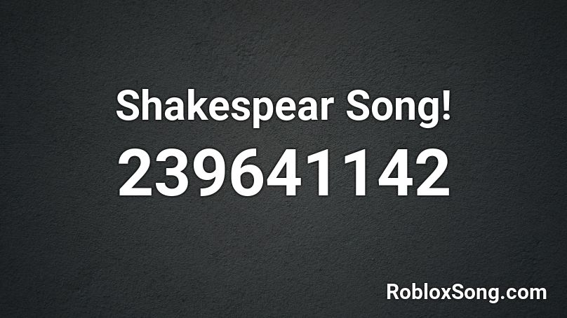 Shakespear Song! Roblox ID