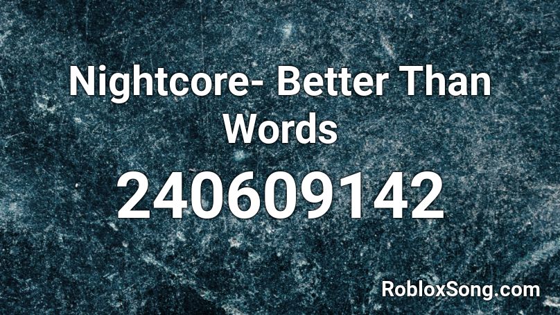 Nightcore- Better Than Words  Roblox ID