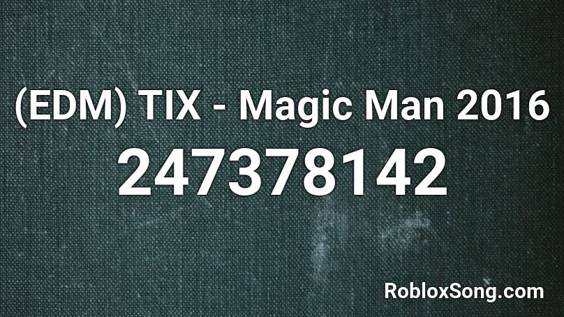 (EDM) TIX - Magic Man 2016 Roblox ID