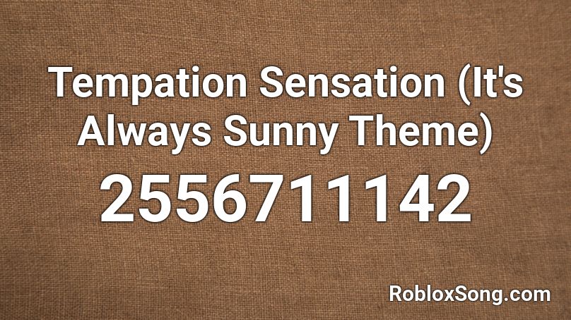 Tempation Sensation (It's Always Sunny Theme) Roblox ID