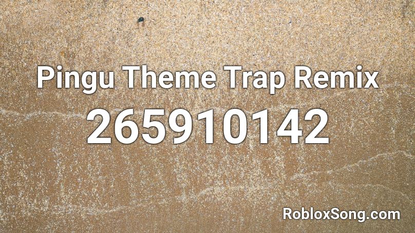 Pingu Theme Trap Remix Roblox ID