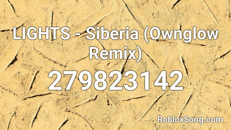  LIGHTS - Siberia (Ownglow Remix)  Roblox ID