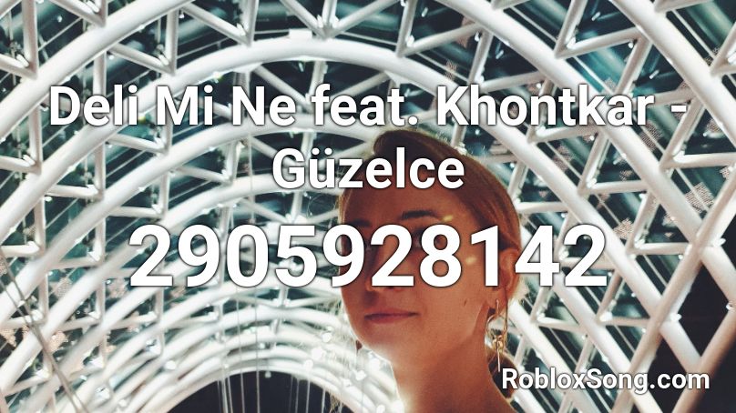 Deli Mi Ne feat. Khontkar - Güzelce Roblox ID