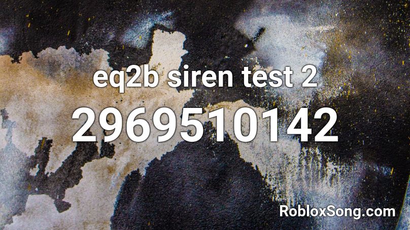 eq2b siren test 2 Roblox ID