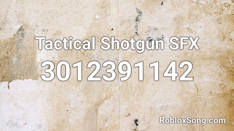 Tactical Shotgun SFX Roblox ID