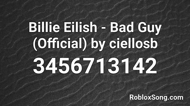 Billie Eilish - Bad Guy (Official) by ciellosb Roblox ID