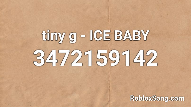 tiny g - ICE BABY Roblox ID