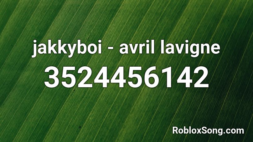 jakkyboi - avril lavigne Roblox ID