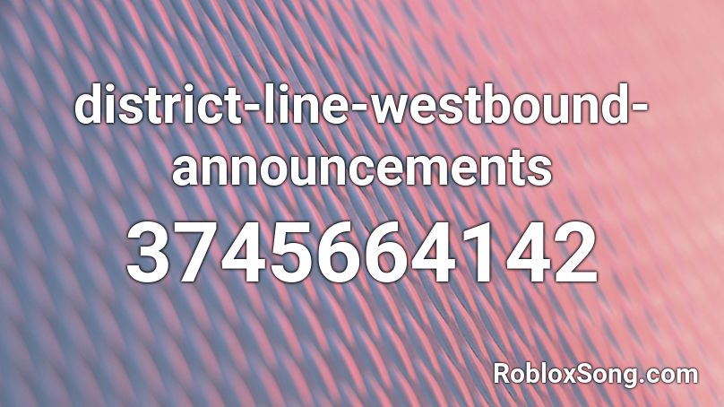 district-line-westbound-announcements Roblox ID