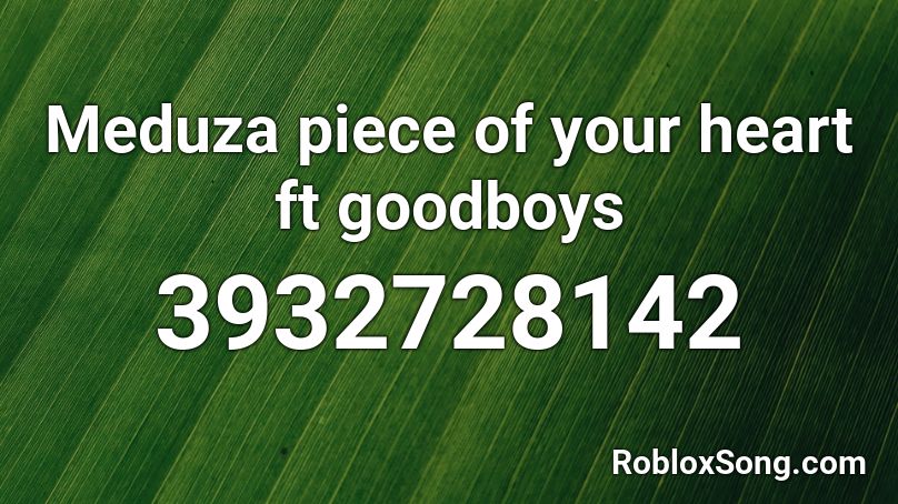 Meduza piece of your heart ft goodboys Roblox ID