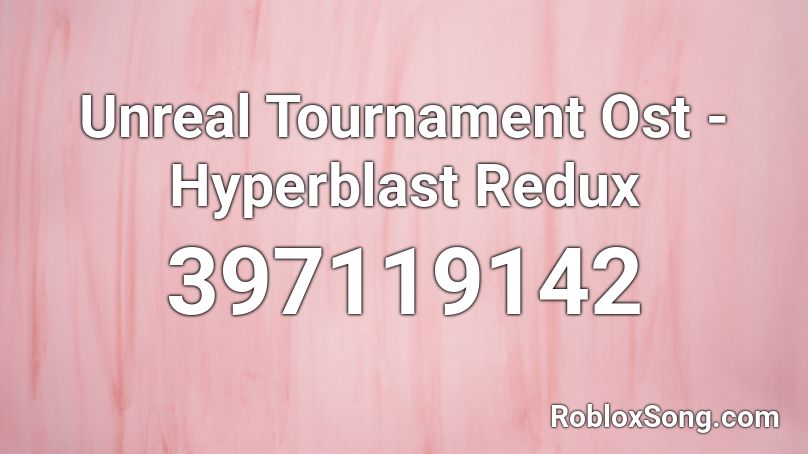Unreal Tournament Ost - Hyperblast Redux  Roblox ID