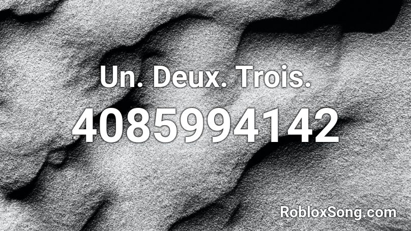 Un. Deux. Trois. Roblox ID