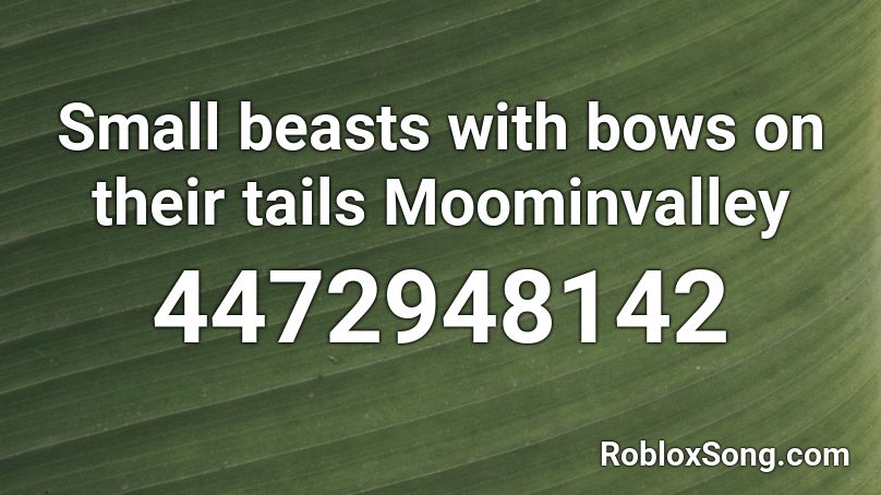Small beasts with bows on their tails Moominvalley Roblox ID