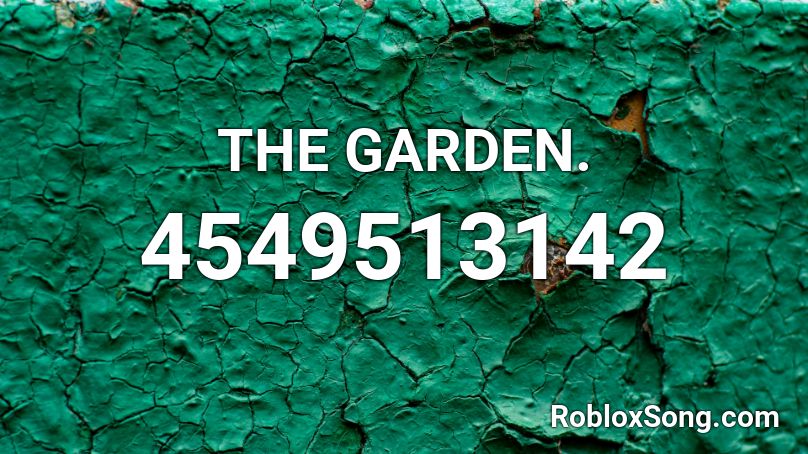 THE GARDEN. Roblox ID