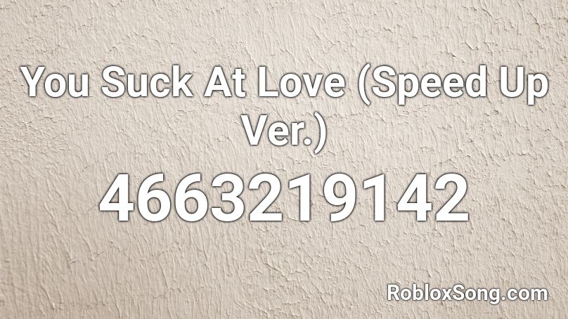 You Suck At Love (Speed Up Ver.) Roblox ID