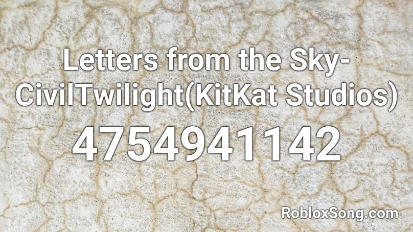 Letters from the Sky-CivilTwilight(KitKat Studios) Roblox ID
