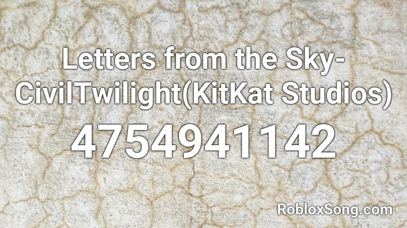Letters from the Sky-CivilTwilight(KitKat Studios) Roblox ID